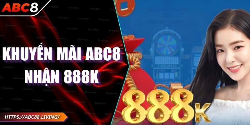Khuyến Mãi ABC8 Nhận 888K - Phần Thưởng Khởi Đầu Tuyệt Đỉnh